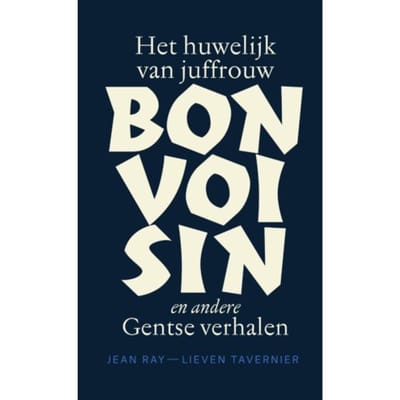 Het Huwelijk Van Juffrouw Bonvoisin En Andere Gentse Verhalen Van Jean Ray, - Jean Ray