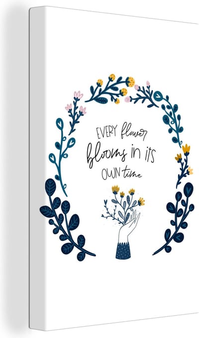 Canvas Schilderij Spreuken - Every flower blooms in its own time - Quotes - 20x30 cm - Wanddecoratie