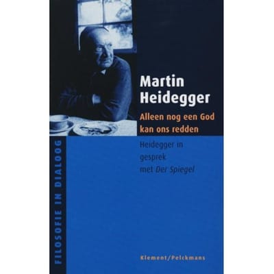 Alleen Een God Kan Ons Nog Redden - Filosofie In Dialoog - M. Heidegger