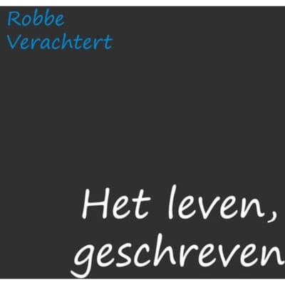Het Leven, Geschreven - Robbe Verachtert