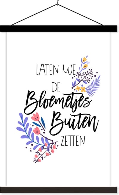 Posterhanger incl. Poster 40x60 cm - Schoolplaat - Quotes - Spreuken - Laten we de bloemetjes buiten zetten - Textielposter - Zwarte latten