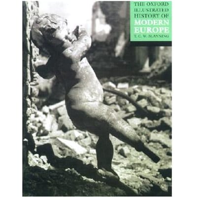 The Oxford Illustrated History Of Modern Europe - University of Cambridge, and Fel