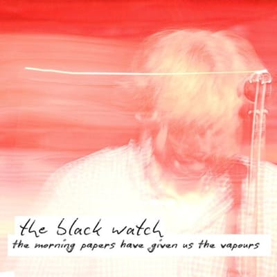 The Morning Papers Have Given Us The Vapours - The Black Watch