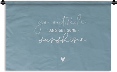 Wandkleed - Wanddoek - Spreuken - Go outside and get some sunshine - Quotes - 60x40 cm - Wandtapijt
