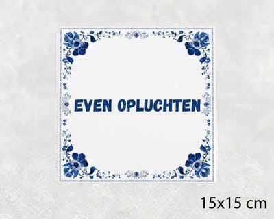 Spreuk tegel 15x15 cm Even opluchten