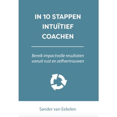 In 10 Stappen Intuïtief Coachen - In 10 Stappen - Sander van Eekelen