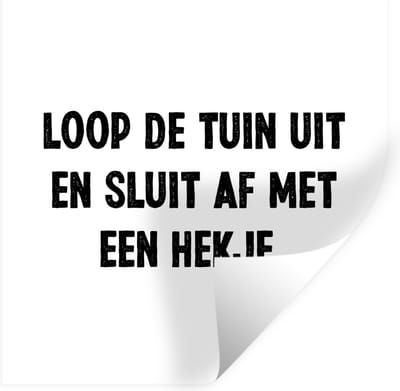Muurstickers - Sticker Folie - Loop de tuin uit en sluit af - Quotes - Spreuken - 100x100 cm - Plakfolie - Muurstickers Kinderkamer - Zelfklevend Behang XXL - Zelfklevend behangpapier - Stickerfolie