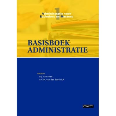 Basisboek Administratie / Theorieboek - Administratie Voor Bachelors En Masters - A.J. van Aken