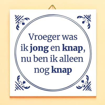 Ditverzinjeniet.nl Tegeltje Vroeger Was Ik Jong En Knap, Nu Ben Ik Alleen Nog Knap