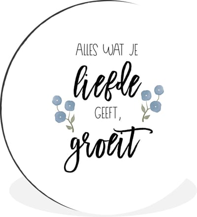 WallCircle - Wandcirkel - Muurcirkel - Spreuken - Quotes - Alles wat je liefde geeft, groeit - Aluminium - Dibond - 30x30 cm - Binnen en Buiten