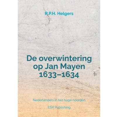 De Overwintering Op Jan Mayen 1633-1634 - R.P.H. Helgers