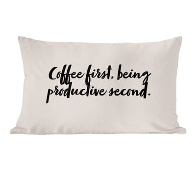 Sierkussens - Kussentjes Woonkamer - 60x40 cm - Koffie - Quotes - Spreuken - Coffee first, being productive second - Productiviteit