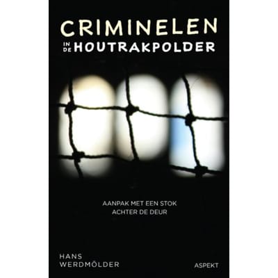 Criminelen In De Houtrakpolder - Hans Werdmölder