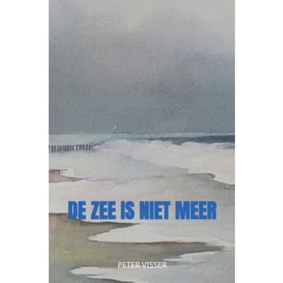 De Zee Is Niet Meer - Peter Visser