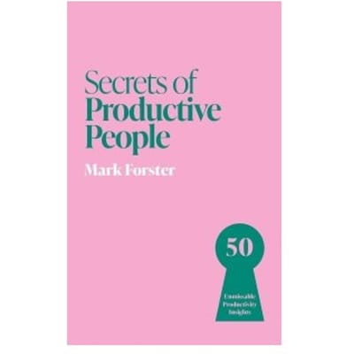 Secrets Of Productive People - Mark Forster
