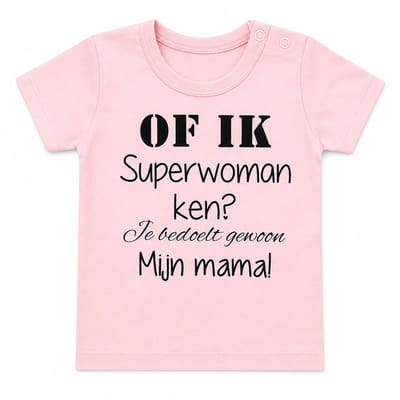 Shirtje baby tekst mama eerste moederdag Of ik superwoman ken? Je bedoelt gewoon mijn mama ! roze korte mouw maat 56
