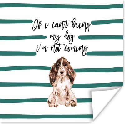 Poster Spreuken - Quotes - Honden - If I can't bring my dog I'm not coming - 100x100 cm XXL