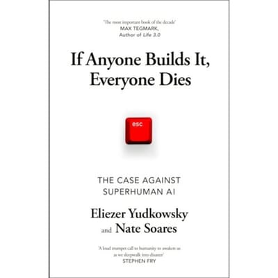 If Anyone Builds It, Everyone Dies - Eliezer Yudkowsky