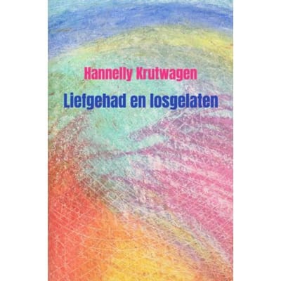Liefgehad En Losgelaten - Hannelly Krutwagen