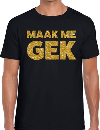 Maak me Gek tekst - gouden glitters - t-shirt - zwart - heren - Toppers - Foute party kleding S