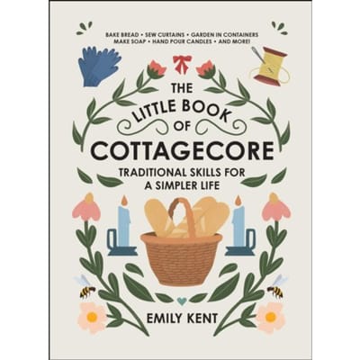 The Little Book Of Cottagecore - Emily Kent