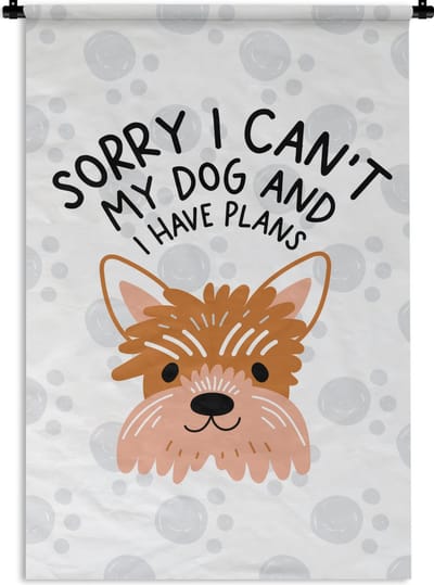 Wandkleed - Wanddoek - Quotes - Sorry I can't my dog and I have plans - Spreuken - Hond - 120x180 cm - Wandtapijt