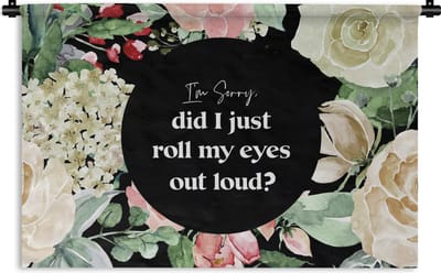 Wandkleed - Wanddoek - Kinderen - Quotes - Bloemen - Im sorry, did I just roll my eyes out loud? - 180x120 cm - Wandtapijt
