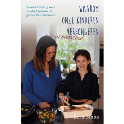 Waarom Onze Kinderen Verhongeren In Overvloed - Berit Smits