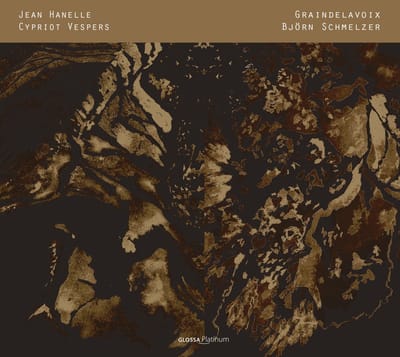 Graindelavoix, Björn Schmelzer - Hanelle: Cypriot Vespers. Maronite and Byzantine Chants, Motets and Plainchant (CD)