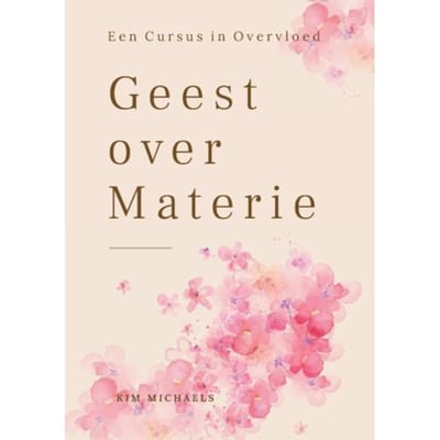 Geest Over Materie - Cursus In Overvloed - Kim Michaels