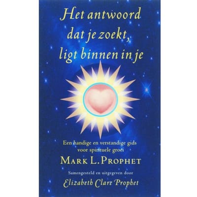 Het Antwoord Dat Je Zoekt, Ligt Binnen In Je - Mark L. Prophet
