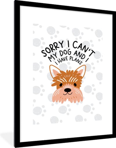 Fotolijst incl. Poster - Quotes - Sorry I can't my dog and I have plans - Honden - Spreuken - 60x80 cm - Posterlijst
