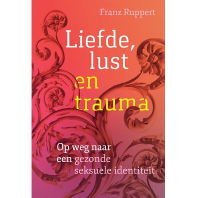 Liefde, Lust En Trauma - Franz Ruppert