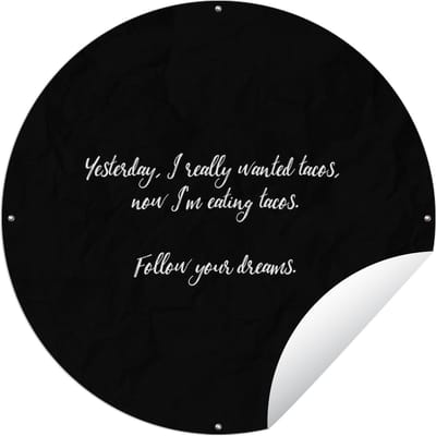 Tuincirkel Quotes - Spreuken - Eten - Yesterday I really wanted tacos - Taco lover - 60x60 cm - Ronde Tuinposter - Buiten