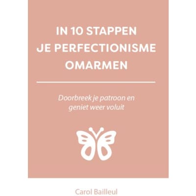 In 10 Stappen Je Perfectionisme Omarmen - In 10 Stappen - Carol Bailleul