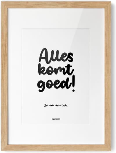 Fabrikten Tekstposter Alles komt goed, zo niet dan toch - A4