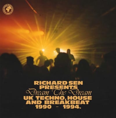 Richard Sen Presents Dream The Dream: Uk Techno, House And Breakbeat 1990 - 1994 - V/a (various Artists)