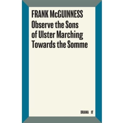 Observe The Sons Of Ulster Marching Towards The Somme - Frank McGuinness