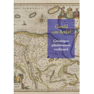 Groningse Plaatsnamen Verklaard - Nederlandse Plaatsnamen - Gerald van Berkel
