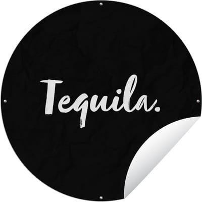 Tuincirkel Tequila - Quotes - Drank - Alcohol - Tekst - 60x60 cm - Ronde Tuinposter - Buiten
