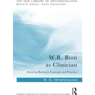 W.R. Bion As Clinician - The New Library Of Psychoanalysis - Hinshelwood, R. D.