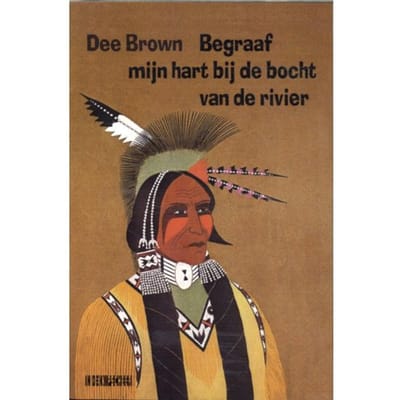 Begraaf Mijn Hart Bij De Bocht Van De Rivier - Dee Brown