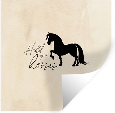 Muurstickers - Sticker Folie - Paarden - Quotes - Spreuken - Hold your horses - 100x100 cm - Plakfolie - Muurstickers Kinderkamer - Zelfklevend Behang XXL - Zelfklevend behangpapier - Stickerfolie