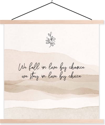 Posterhanger incl. Poster 40x40 cm - Schoolplaat - We fall in love by chance, we stay in love by choice - Quotes - Liefde - Spreuken - Textielposter - Blanke latten