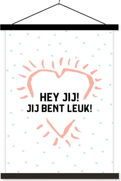Posterhanger incl. Poster 60x80 cm - Schoolplaat - Quotes - Stel - Spreuken - Hey jij! Jij bent leuk! - Textielposter - Zwarte latten