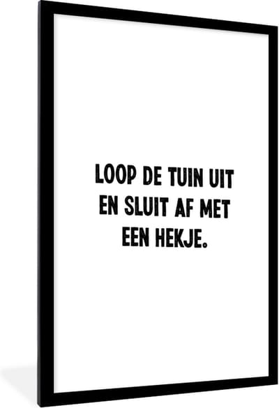 Fotolijst incl. Poster - Spreuken - Loop de tuin uit en sluit af - Quotes - 60x90 cm - Posterlijst