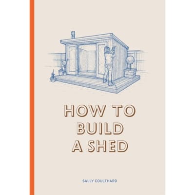 How To Build A Shed - Sally Coulthard