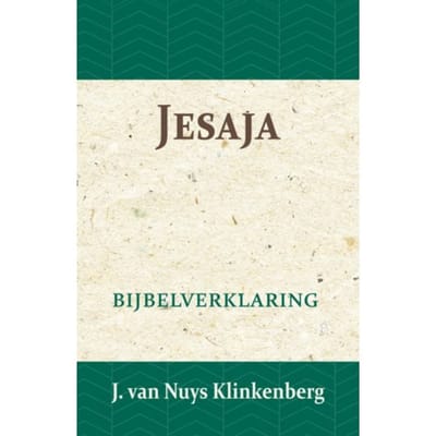 Jesaja - De Bijbel Door Beknopte Uitbreidingen En Ophelderende Aanmerkingen Verklaard - J. van Nuys Klinkenberg