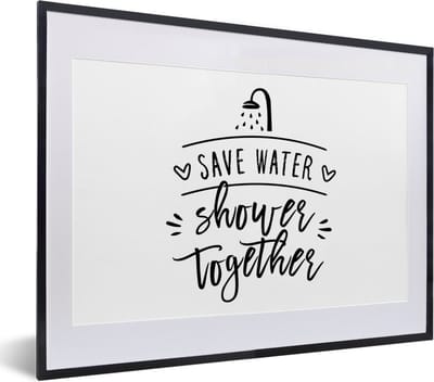 Fotolijst incl. Poster - Spreuken - Quotes - Save water shower together - 40x30 cm - Posterlijst