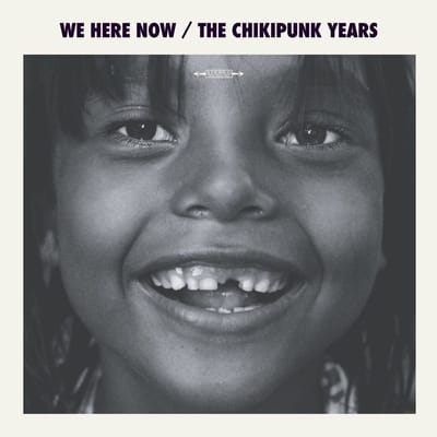 We Are Here Now - The Chikipunk Years (CD)